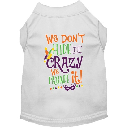We Don't Hide the Crazy Screen Print Mardi Gras Dog Shirt White Lg