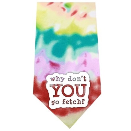 Why don’t you go Fetch Screen Print Bandana Tie Dye