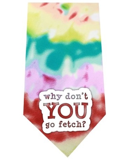 Why don’t you go Fetch Screen Print Bandana Tie Dye
