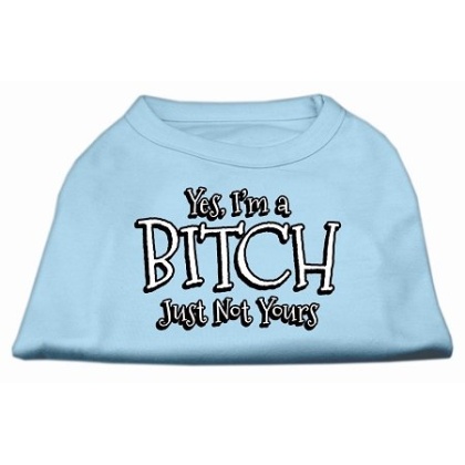 Yes I'm a Bitch Just not Yours Screen Print Shirt Baby Blue Lg