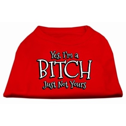Yes I'm a Bitch Just not Yours Screen Print Shirt Red Lg